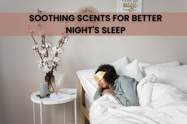 12 Soothing Scents for Better Night's Sleep: Smell's Sleep Impact – Help Us  Green
