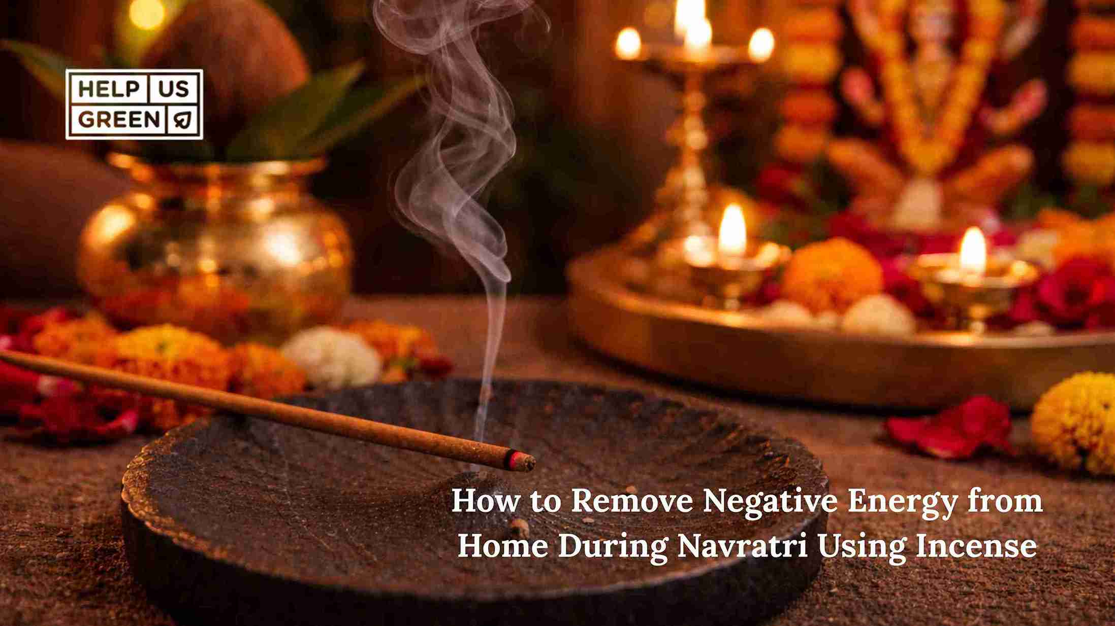 How to Remove Negative Energy from Home During Navratri Using Incense