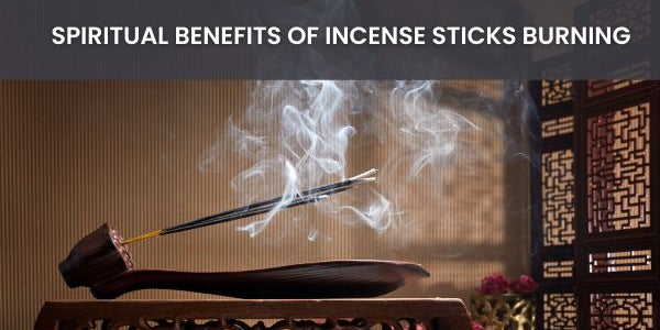 Spiritual Benefits of Incense Sticks Burning