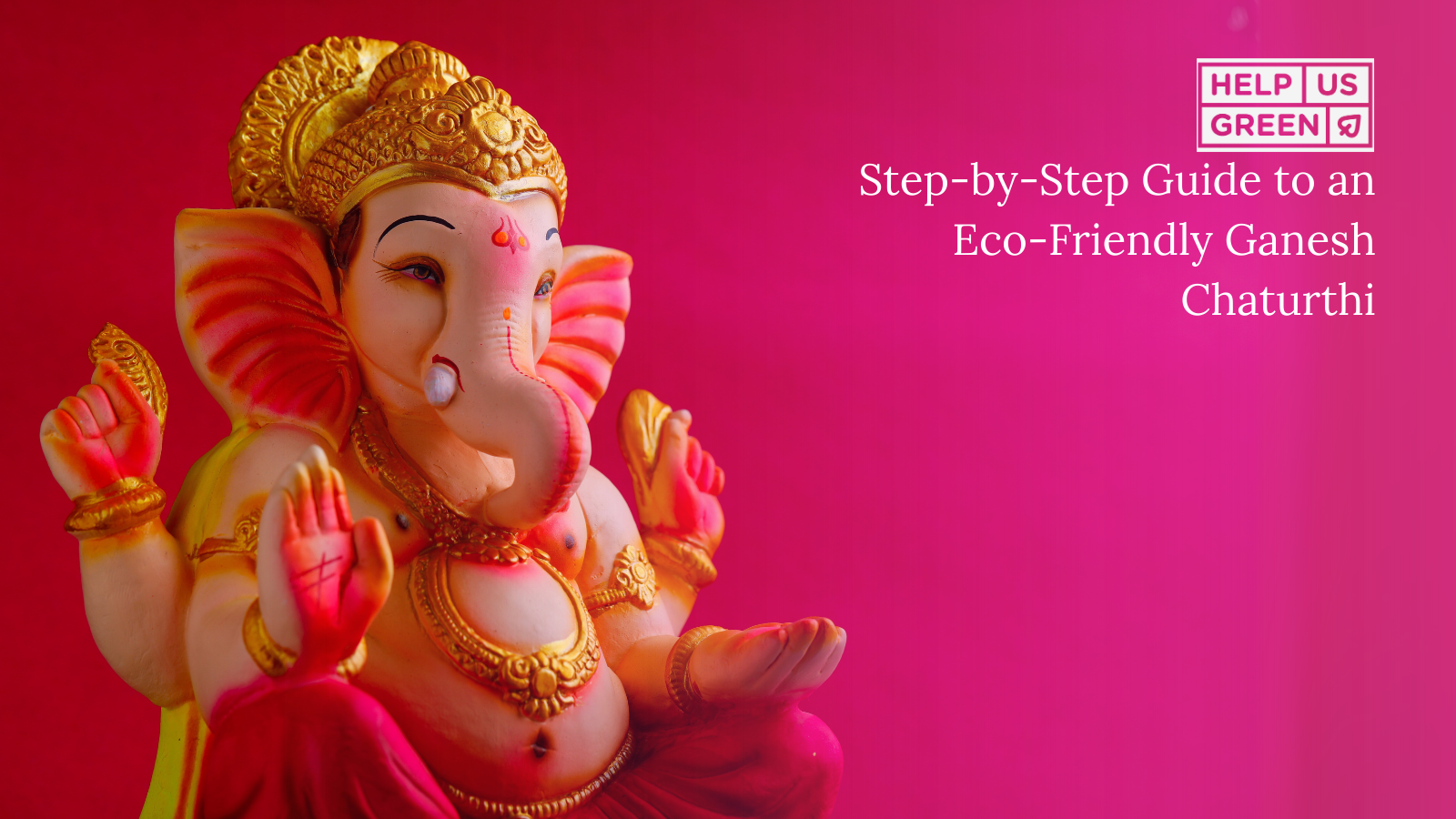 Your Step-by-Step Guide to an Eco-Friendly Ganesh Chaturthi