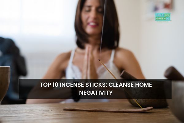 10 Best Incense Sticks for Cleansing Negative Energy From Home