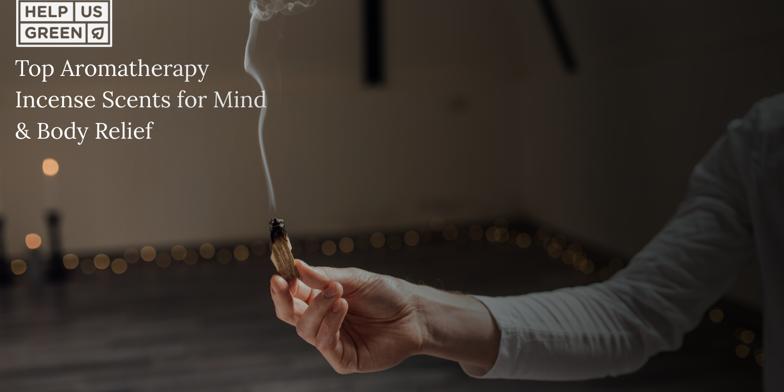 Top Aromatherapy Incense Scents to Soothe Your Mind and Body