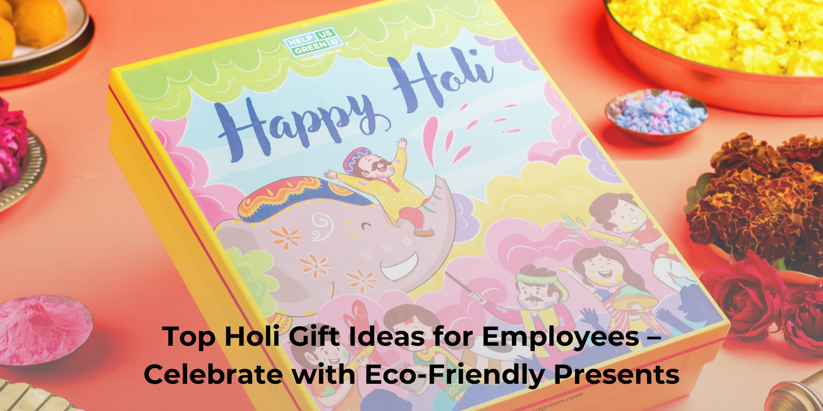 Top Holi Gift Ideas for Employees – Celebrate with Eco-Friendly Presents