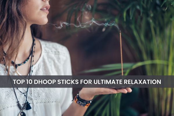 Top 10 Dhoop Sticks For Meditation and Relaxation
