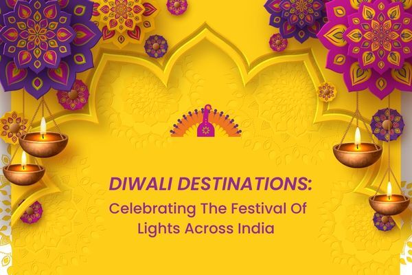 Diwali Destinations: Celebrating The Festival Of Lights Across India