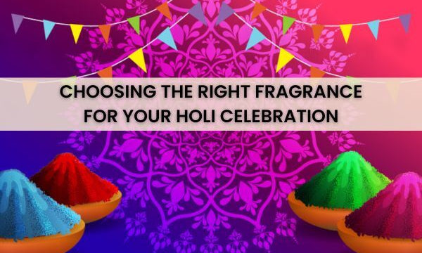 Choosing the Right Fragrance for Your Holi Celebration