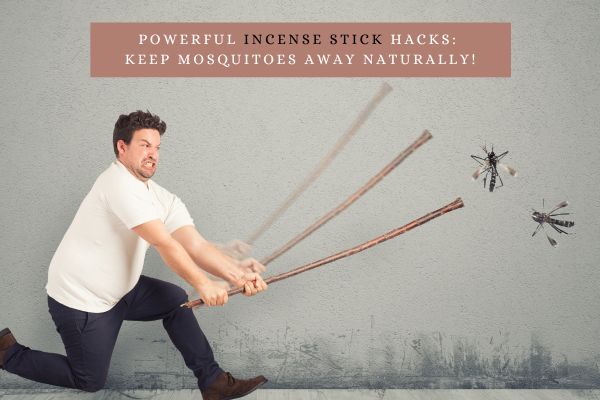9 Powerful Incense Stick Hacks: Keep Mosquitoes Away Naturally!