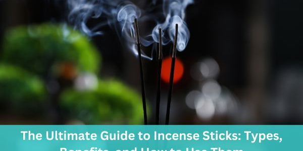 The Complete Incense Sticks Guide: Types, Benefits, and Usage